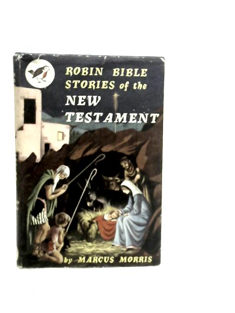 'Robin' Bible Stories of the New Testament By Marcus Morris