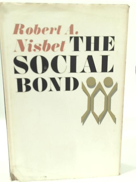 The Social Bond; An Introduction to the Study of Society By Robert A. Nisbet