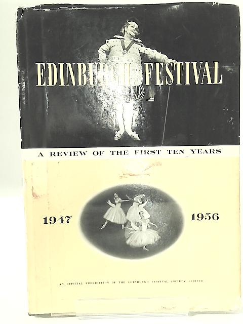 Edinbugh Festival : A Review of the First Ten Years 1947 - 1956 By None Stated