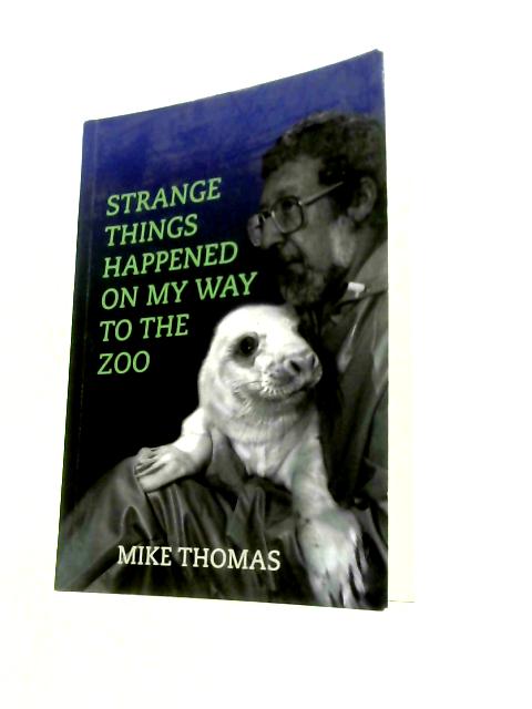 Strange Things Happened on My Way to the Zoo By Mike Thomas