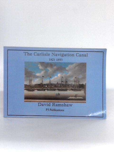 The Carlisle Navigation Canal, 1821-53 By David Ramshaw