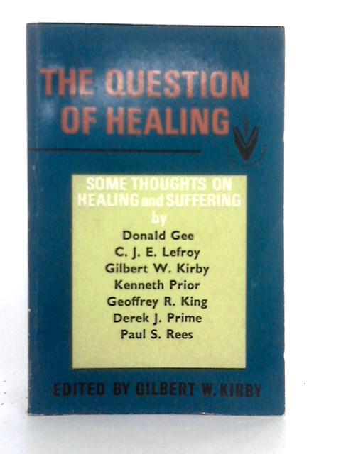 The Question of Healing von Gilbert W. Kirby (ed.)