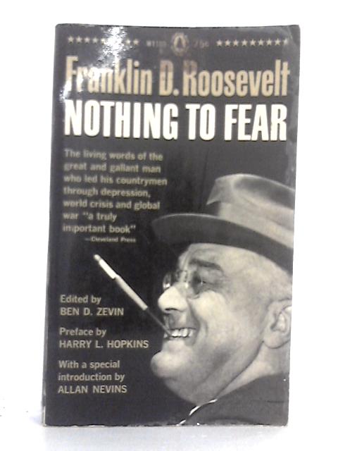 Nothing to Fear: The Selected Addresses of Franklin D. Roosevelt, 1932-1945 By Franklin D. Roosevelt