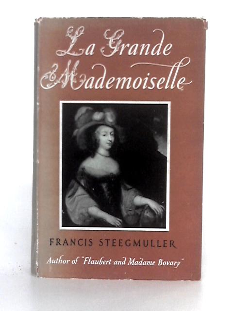 The Grand Mademoiselle By Francis Steegmuller
