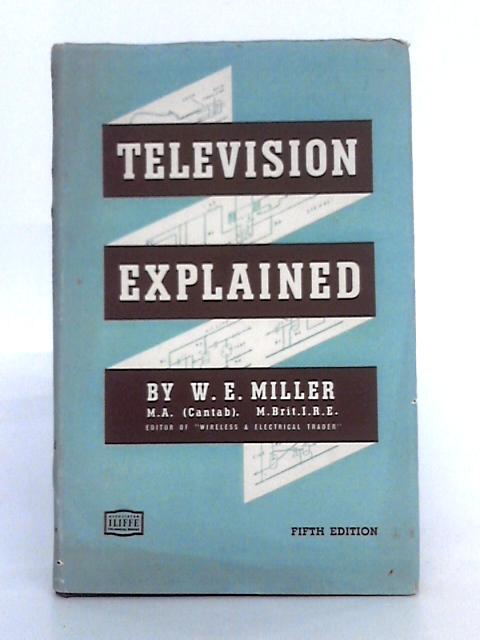 Television Explained By W.E. Miller