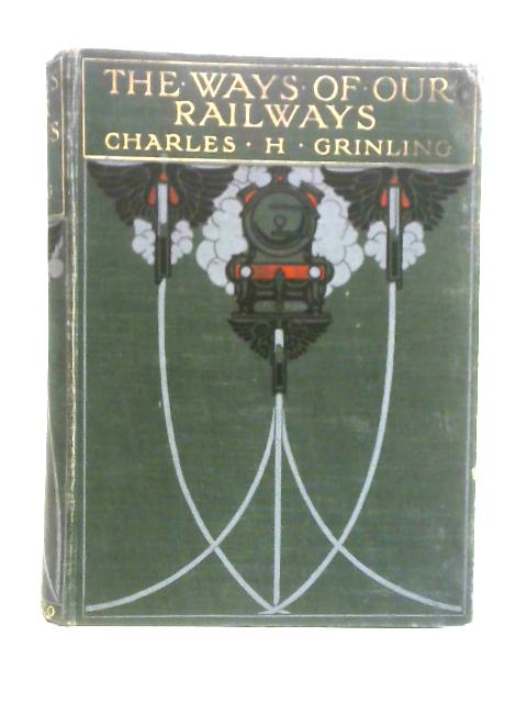 The Way Of Our Railways By Charles H. Grinling
