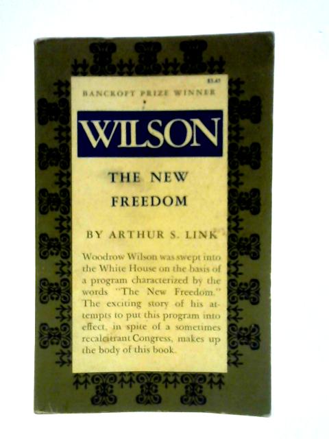 Wilson: The New Freedom By Arthur Stanley Link