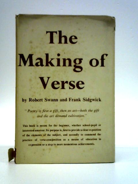 The Making Of Verse: A Guide To English Metres By Robert Swann & Frank Sidgwick