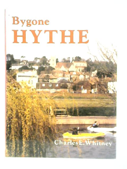 Bygone Hythe By Charles E. Whitney