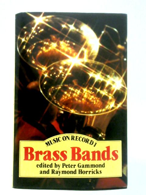 Music on Record 1: Brass Bands By Peter Gammond and Raymond Horricks (Ed.)