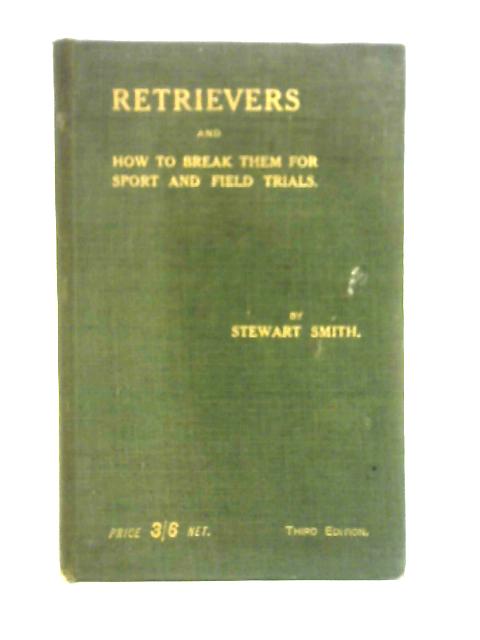 Retrievers and How to Break Them for Sport and Field Trials von Stewart Smith