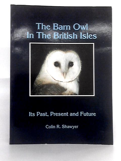 The Barn Owl in the British Isles By Colin Shawyer