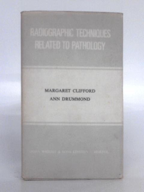 Radiographic Techniques Related to Pathology By Margaret A. Clifford, Ann Drummond