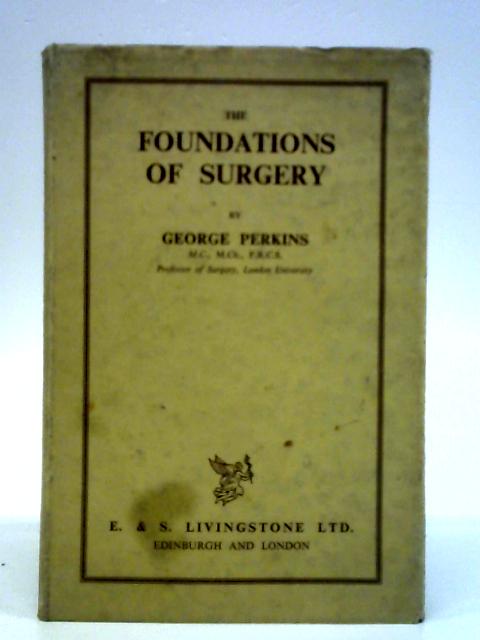 The Foundations of Surgery By George Perkins