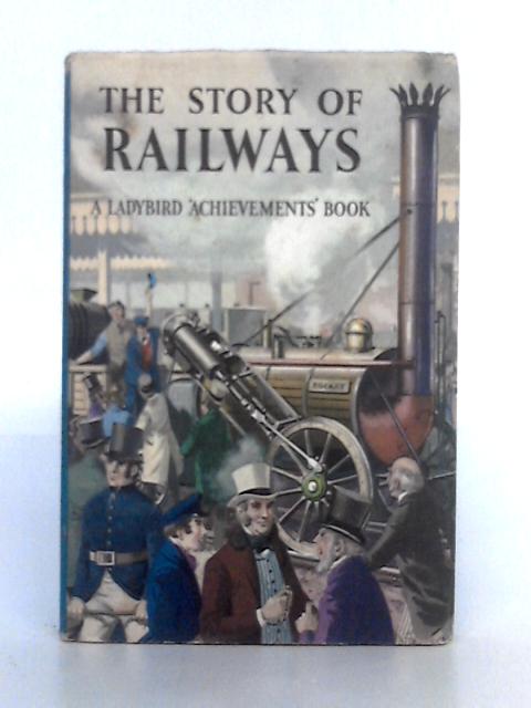The Story of Railways By Richard Bowood