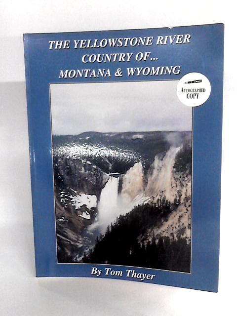 The Yellowstone River Country of Montana & Wyoming By Tom Thayer