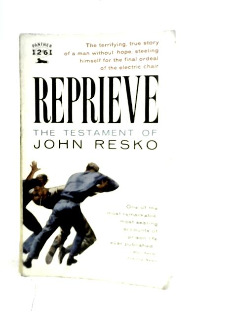 Reprieve : The Testament of John Resko - By John Resko