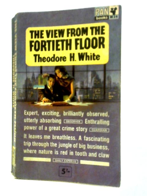 The View from the Fortieth Floor By Theodore H. White