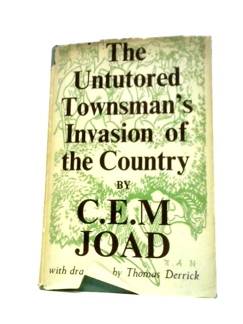 The Untutored Townsman's Invasion of the Country By C. E. M. Joad