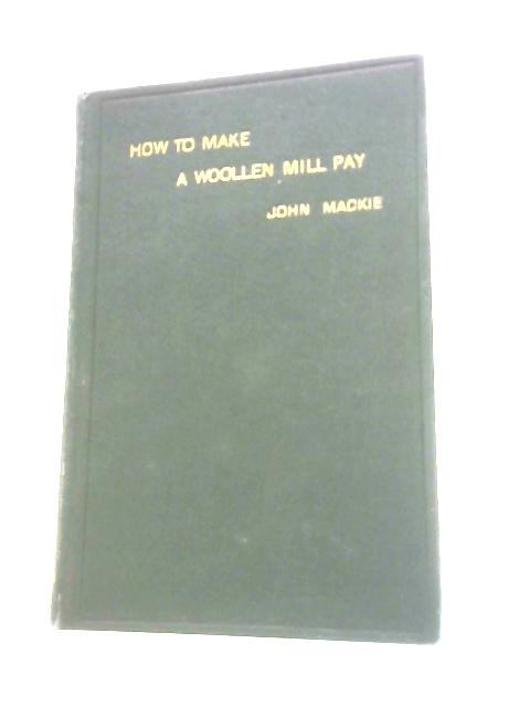 How to Make a Woollen Mill Pay By John Mackie