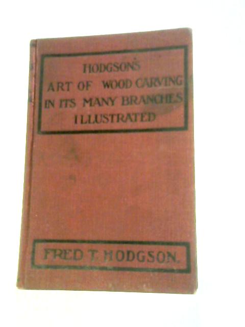 Easy Lessons in the Art of Practical Wood Carving By Fred T Hodgson