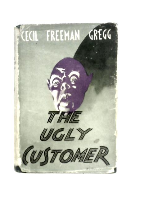 The Ugly Customer: A Tale of Inspector Higgins By C.F. Gregg