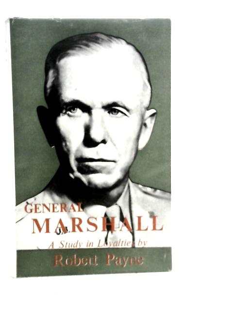 General Marshall: A Study in Loyalties By Robert Payne