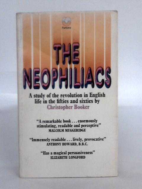 The Neophiliacs, a Study of the English Revolution in the Fifties and Sixties By Christopher Booker