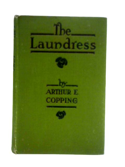 The Laundress: A True Story of Love By Arthur E. Copping