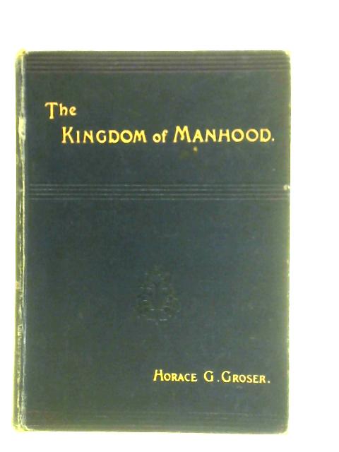 The Kingdom of Manhood von Horace George Groser