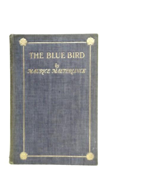 The Blue Bird, A Fairy Play in Five Acts von Maurice Maeterlinck