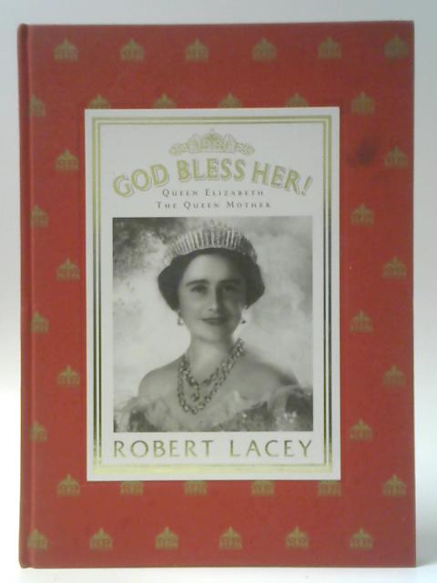 God Bless Her: Queen Elizabeth The Queen Mother By Robert Lacey