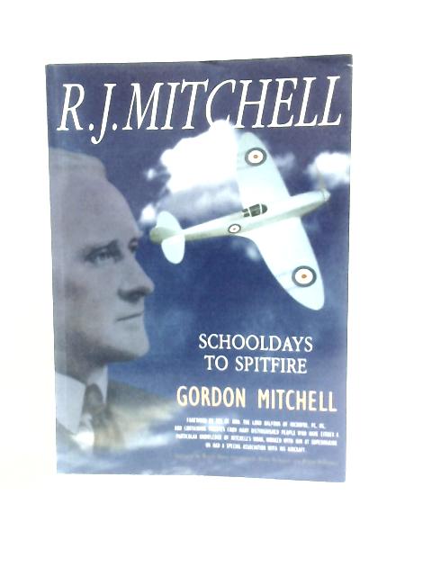 R. J. Mitchell, Schooldays to Spitfire By Gordon Mitchell