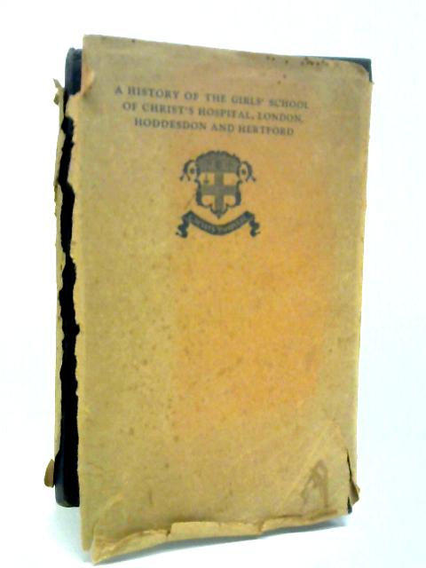 History of the Girls School of Christs Hospital, London, Hoddesdon and Hertford By William Lempriere