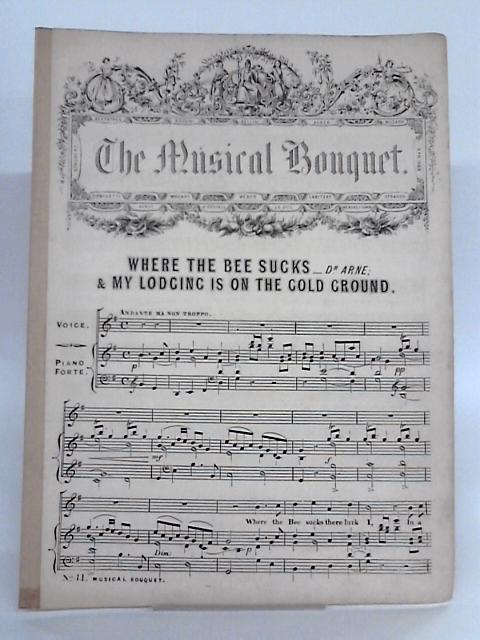 The Musical Bouquet: Where The Bee Sucks; & My Lodging Is On The Cold Ground By Dr. Arne