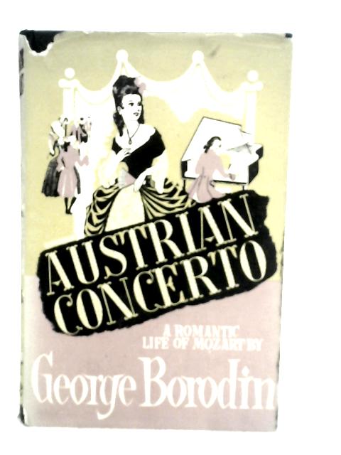 Austrian Concerto: A Romantic Life of Mozart By G.Borodin