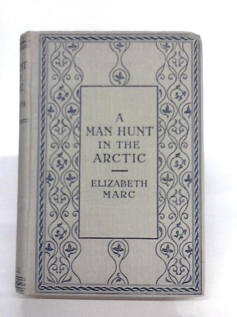 A Man Hunt In The Arctic By Elizabeth Marc