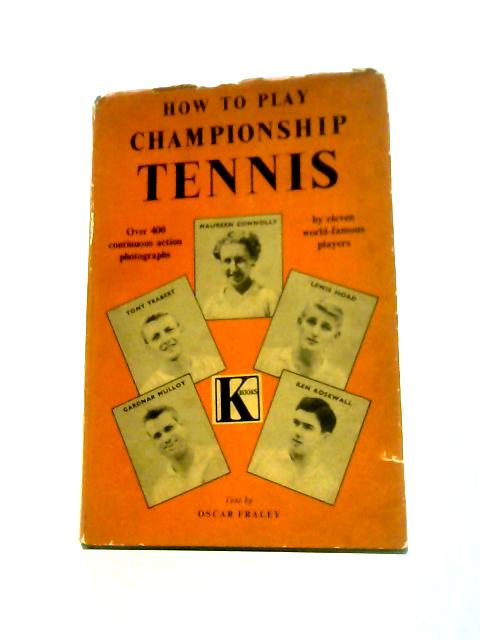 How to Play Championship Tennis By Oscar Fraley