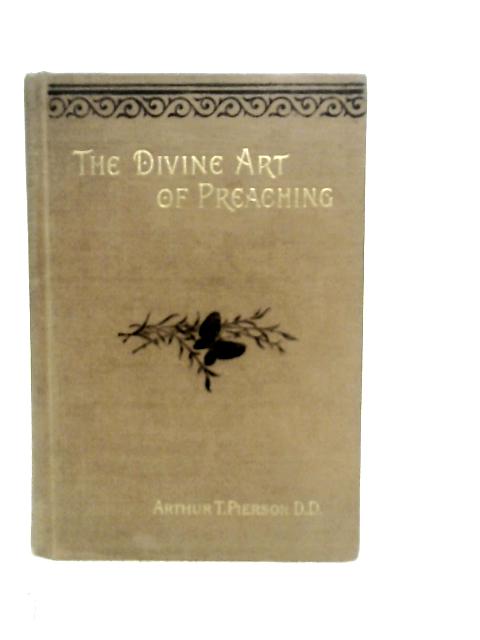 The Divine Art of Preaching By Arthur T. Pierson
