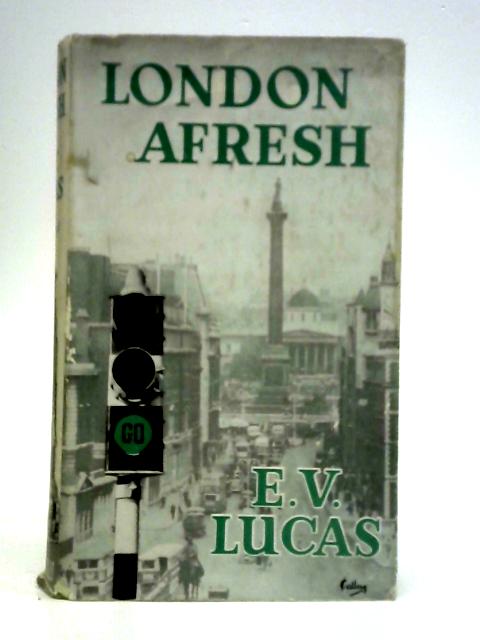 London Afresh By E. V. Lucas