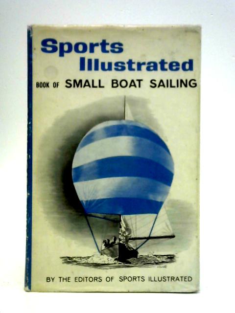 Sports Illustrated: Book of Small Boat Sailing By Sports Illustrated