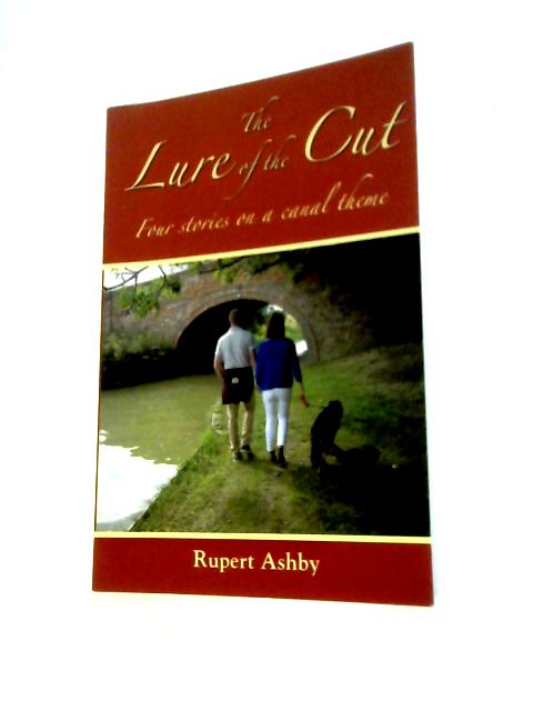 The Lure of the Cut: Four Stories on a Canal Theme von Rupert Ashby