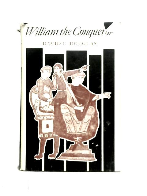 William the Conqueror. The Norman Impact Upon England By David C. Douglas