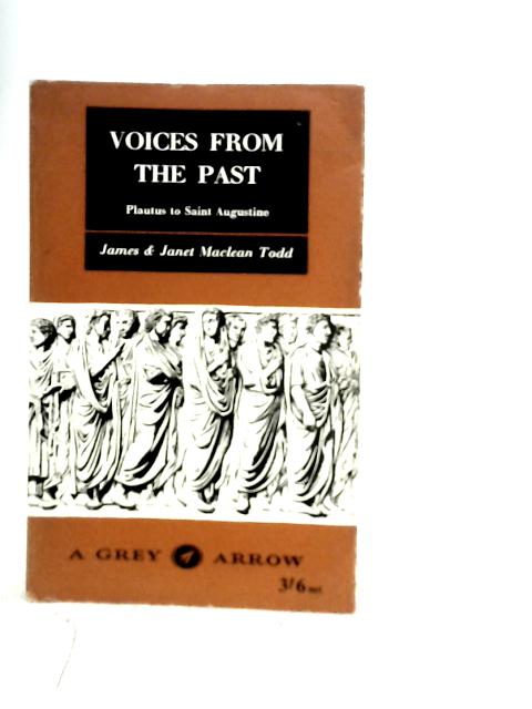 Voices from the Past: Volume II Plautus to Saint Augustine By James & Janet Maclean Todd