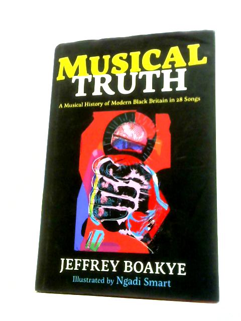 Musical Truth: A Musical History of Modern Black Britain in 28 Songs von Jeffrey Boakye