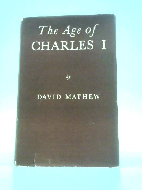 The Age of Charles I By David Mathew
