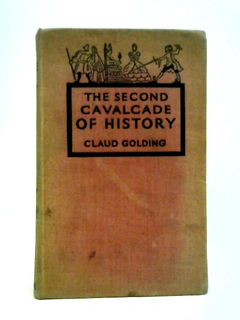 The Second Cavalcade of History By Claud Golding
