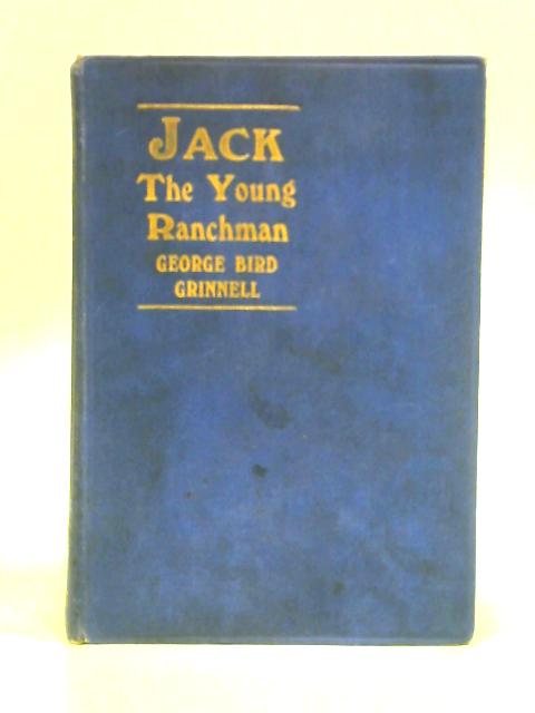 Jack the Young Ranchman By George Bird Grinnell