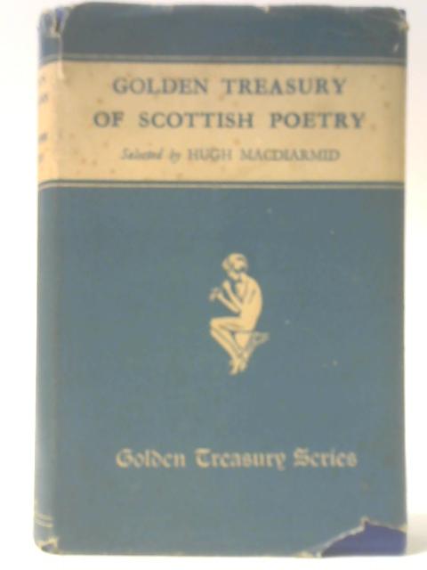 The Golden Treasury of Scottish Poetry By Hugh Macdiarmid (ed.)