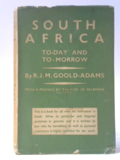 South Africa To-Day and To-Morrow By R. J. M. Goold-Adams